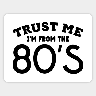 Trust Me, I'm From the 80s Magnet